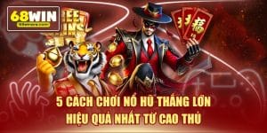 5 cách chơi nổ hũ thắng lớn hiệu quả nhất từ cao thủ