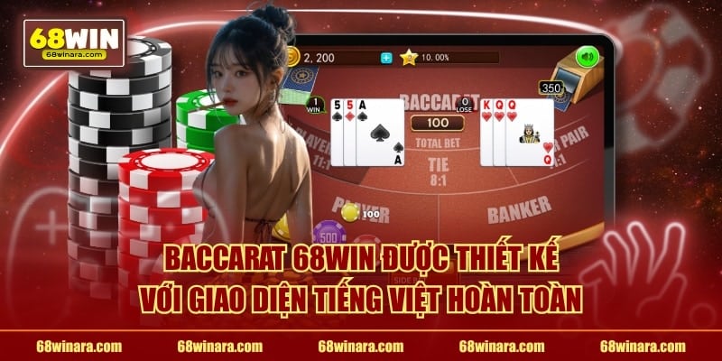 Baccarat 68WIN được thiết kế với giao diện tiếng Việt hoàn toàn