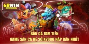 Bắn cá tam tiên or game săn cá hề số x2000 hấp dẫn nhất