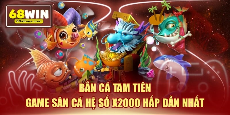 Bắn cá tam tiên or game săn cá hề số x2000 hấp dẫn nhất