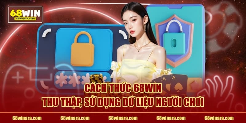 Cách thức 68WIN thu thập, sử dụng dữ liệu người chơi