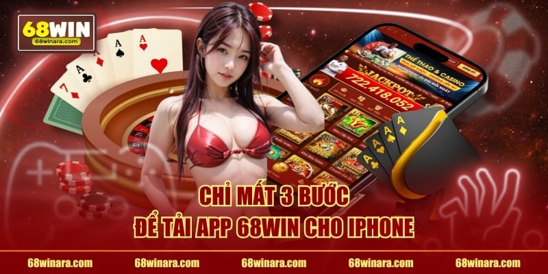 Chỉ mất 3 bước để tải app 68WIN cho iPhone