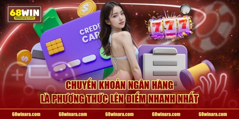Chuyển khoản ngân hàng là phương thức lên điểm nhanh nhất