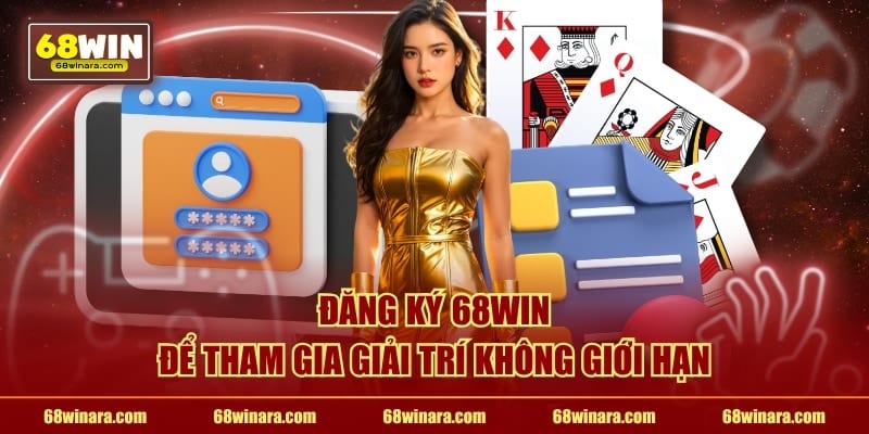 Đăng ký 68WIN để tham gia giải trí không giới hạn