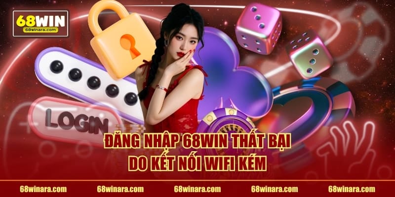 Đăng nhập 68WIN thất bại do kết nối wifi kém
