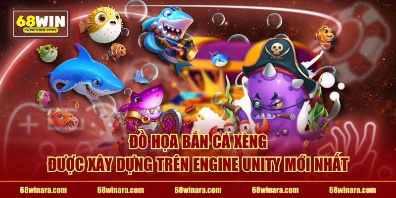 Đồ họa bắn cá Xèng được xây dựng trên engine Unity mới nhất