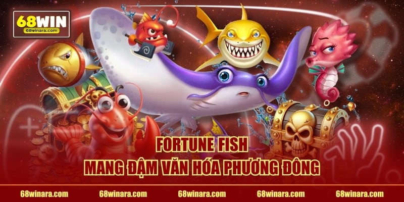 Fortune Fish mang đậm văn hóa phương Đông