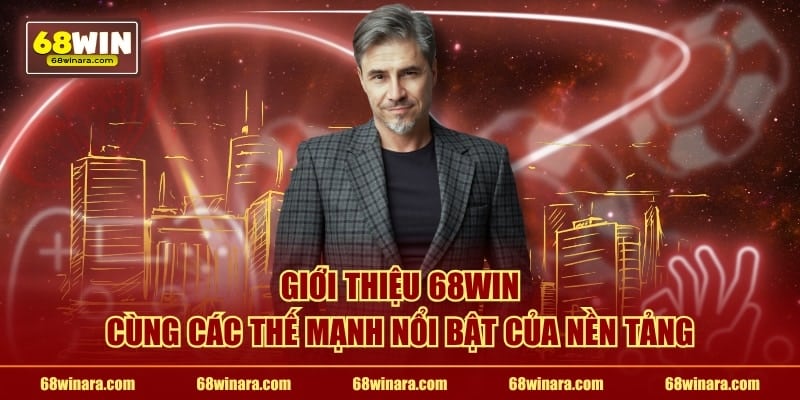 Giới thiệu 68WIN cùng các thế mạnh nổi bật của nền tảng