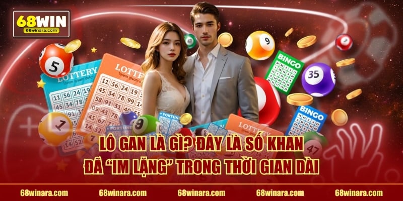 Lô gan là gì? Đây là số khan đã "im lặng" trong thời gian dài