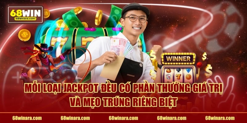 Mỗi loại jackpot đều có phần thưởng giá trị và mẹo trúng riêng biệt