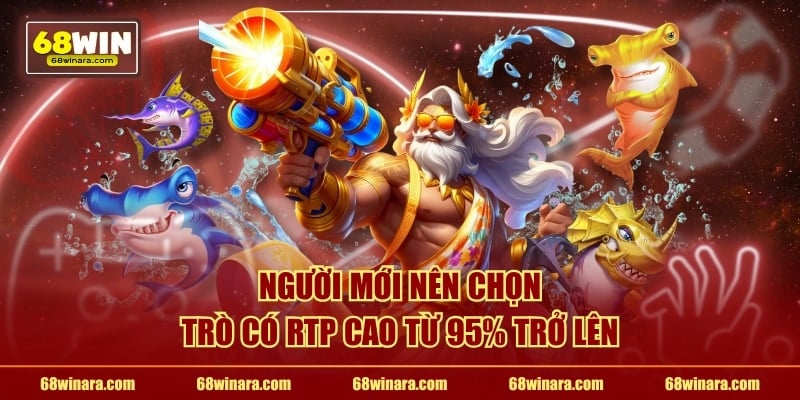 Người mới nên chọn trò có RTP cao từ 95% trở lên