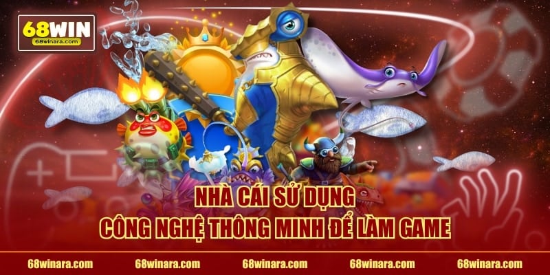 Nhà cái sử dụng công nghệ thông minh để làm game