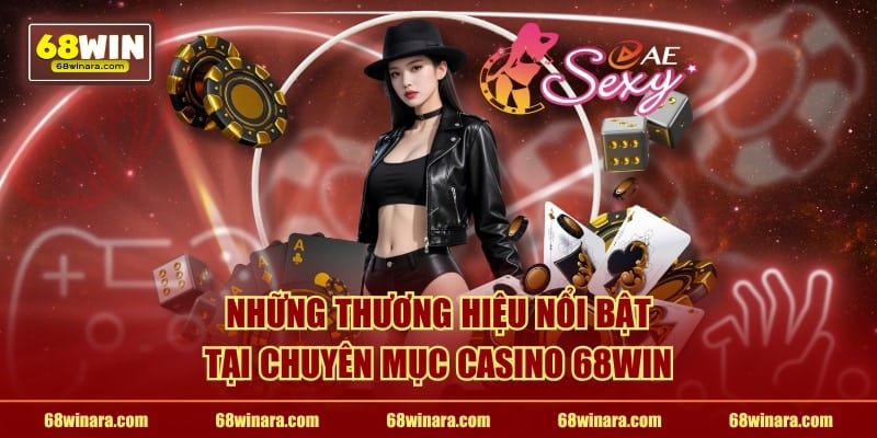 Những thương hiệu nổi bật tại chuyên mục casino 68WIN