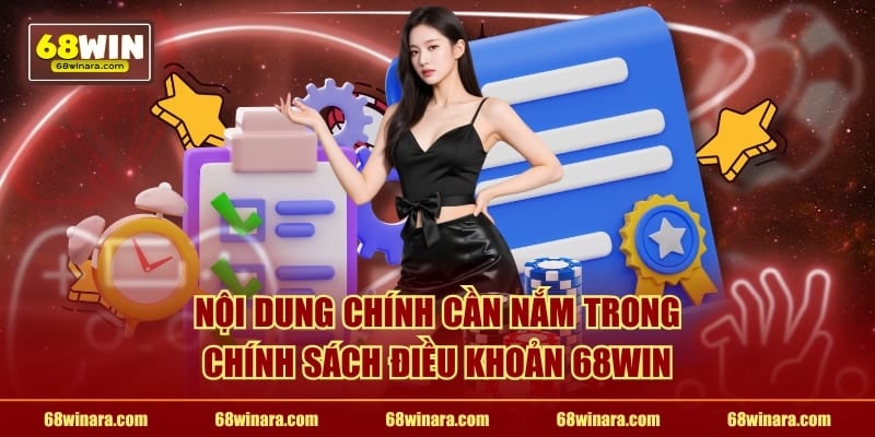 Nội dung chính cần nắm trong chính sách điều khoản 68WIN