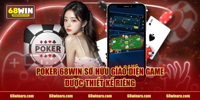 Poker 68WIN sở hữu giao diện game được thiết kế riêng