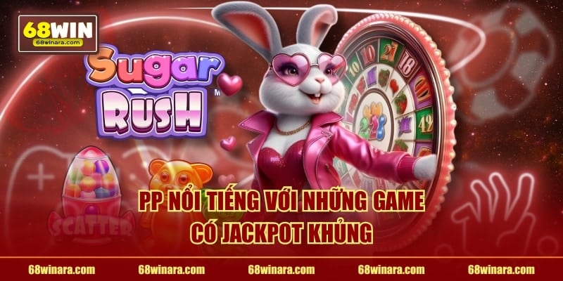PP nổi tiếng với những game có jackpot khủng