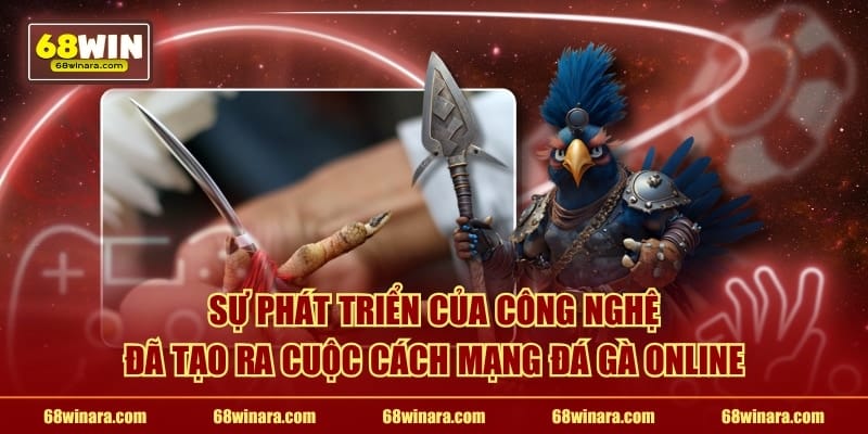 Sự phát triển của công nghệ đã tạo ra cuộc cách mạng đá gà online