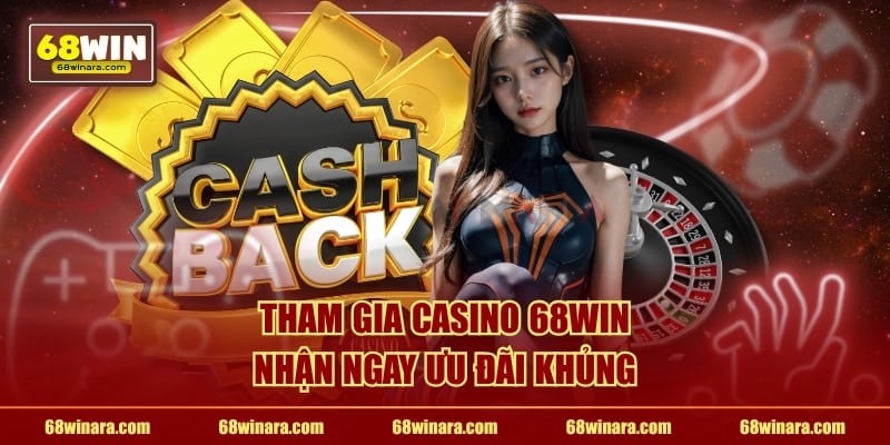 Tham gia casino 68WIN nhận ngay ưu đãi khủng