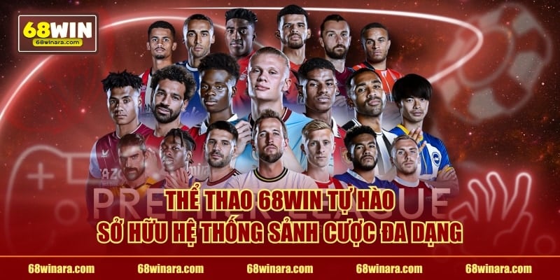 Thể thao 68WIN tự hào sở hữu hệ thống sảnh cược đa dạng