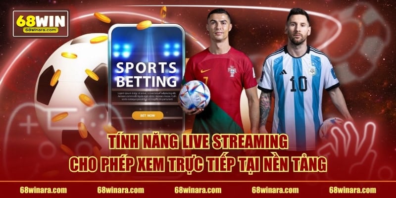 Tính năng live streaming cho phép xem trực tiếp tại nền tảng