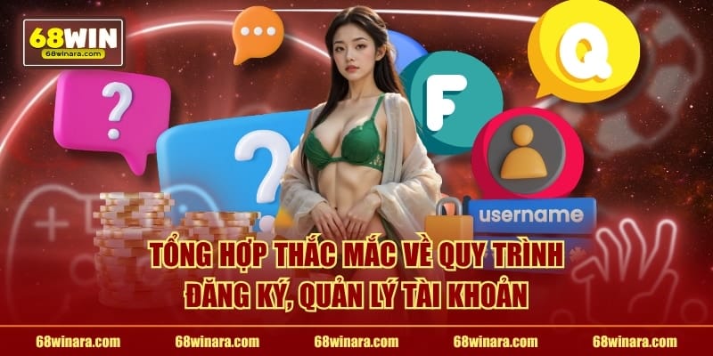 Tổng hợp thắc mắc về quy trình đăng ký, quản lý tài khoản