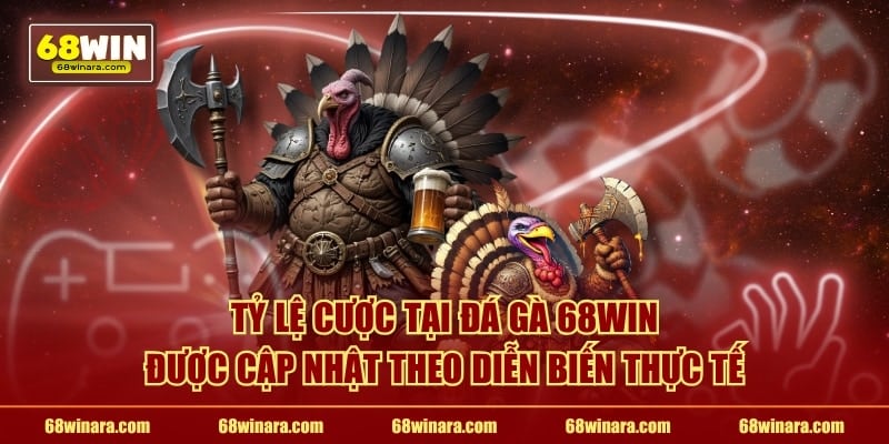 Tỷ lệ cược tại đá gà 68WIN được cập nhật theo diễn biến thực tế