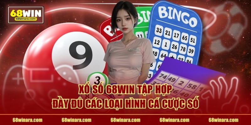 Xổ số 68WIN tập hợp đầy đủ các loại hình cá cược số